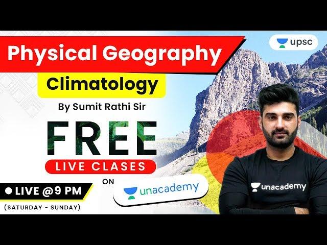Physical Geography (Climatology) On Unacademy Free Live Classes by Sumit Rathi Sir