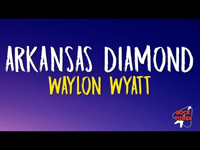 Waylon Wyatt - Arkansas Diamond (Lyrics)