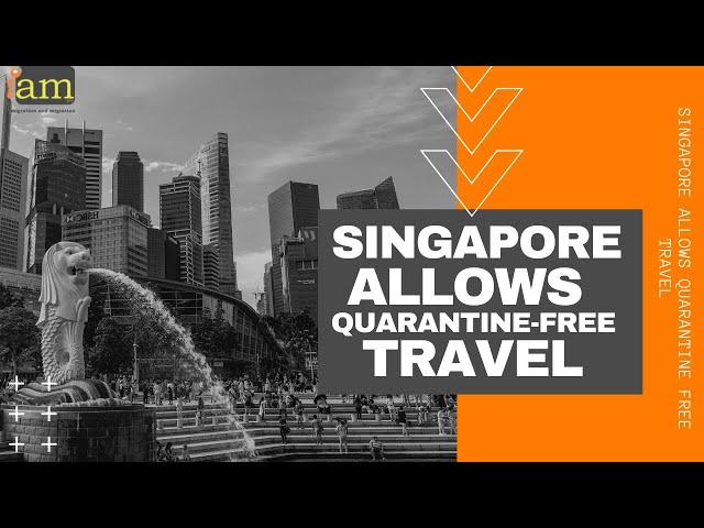 Singapore Allows Quarantine Free Travel