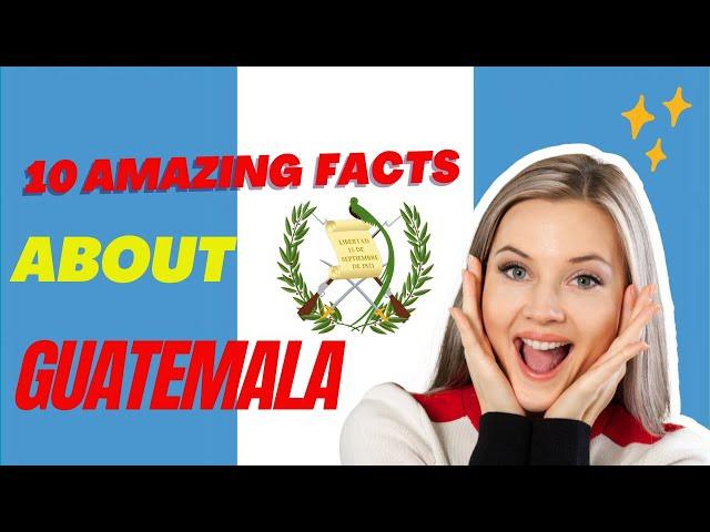 10 amazing facts about Guatemala.