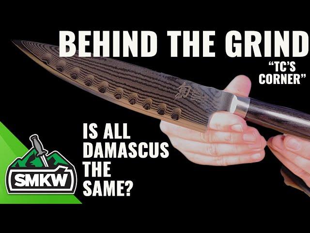 Behind The Grind: Is all Damascus the same?