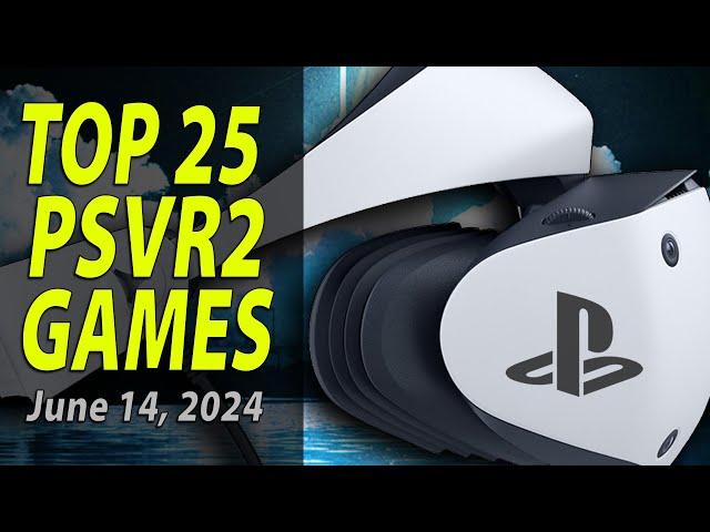 Top 25 PlayStation VR2 Games | June 14, 2024