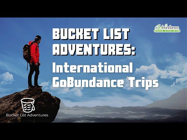 Bucket List Adventures: International GoBundance Trips