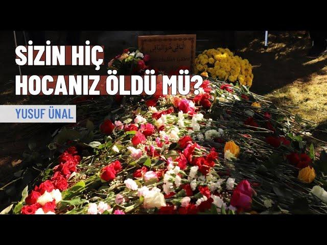 Sizin hiç hocanız vefat etti mi? | Yusuf Ünal