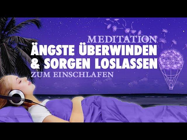 Sanft einschlafen, Ängste überwinden und Sorgen loslassen – Geführte Meditation