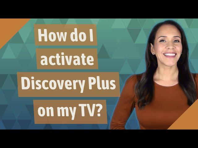 How do I activate Discovery Plus on my TV?