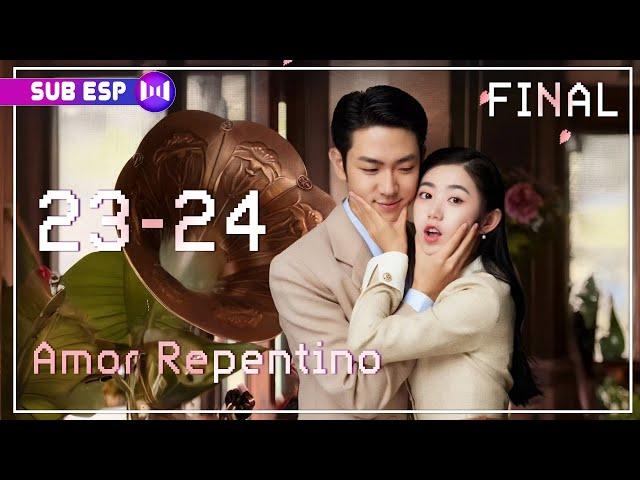 【SUB ESP】Amor Repentino EP23-24 FINAL | Sudden Love | 爱情坠落的那天