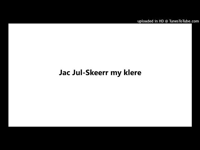 Jac Jul-Skeerr my klere