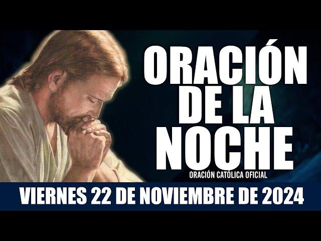 Oración de la Noche de Hoy, Viernes 22 de Noviembre de 2024 | Pide Paz y Protección Antes de Dormir