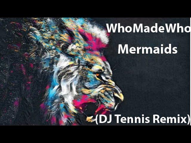 WhoMadeWho - Mermaids (DJ Tennis Remix)  -  NAKIR ADAMS DJ SET.