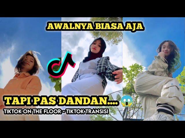 TIK TOK VIRAL ON THE FLOOR || TIK TOK TRANSISI || TIK TOK TRANSFORMASI JADI CANTIK / GANTENG