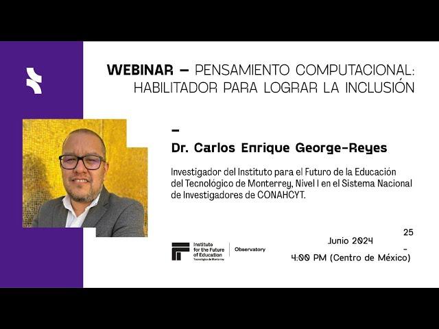 Webinar - Pensamiento computacional: habilitador para lograr la inclusión con el Dr. Carlos George