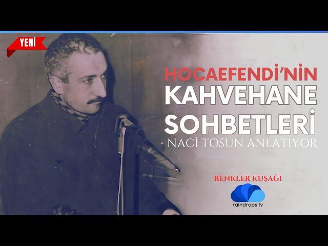 HOCAEFENDİ'NİN İLK KAHVEHANE SOHBETLERİ - RENKLER KUŞAĞI  - NACİ TOSUN - 2. BÖLÜM