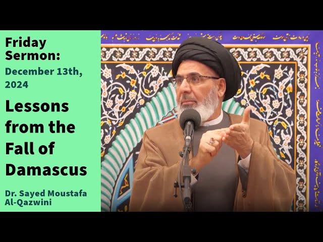 Lessons from the Fall of Damascus | Friday Sermon 12/13/24 | Dr. Sayed Moustafa Al-Qazwini