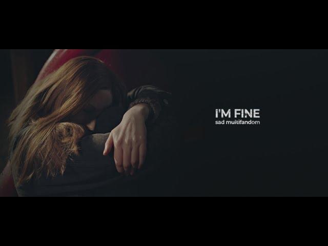 I'M FINE | sad multifandom