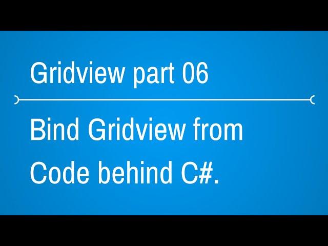 Gridview Tutorials - How to bind gridview from code behind - Part 6