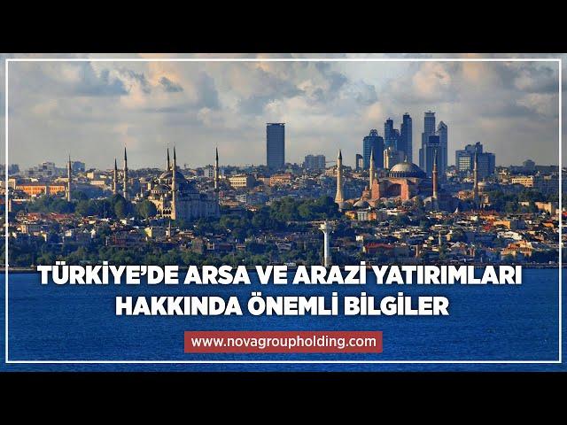 Türkiye'de Arsa ve Arazi Yatırımları Hakkında Önemli Bilgiler | Nova Group #evinizistanbulda