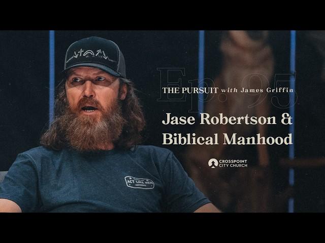 Jase Robertson & Biblical Manhood | The Pursuit with James Griffin