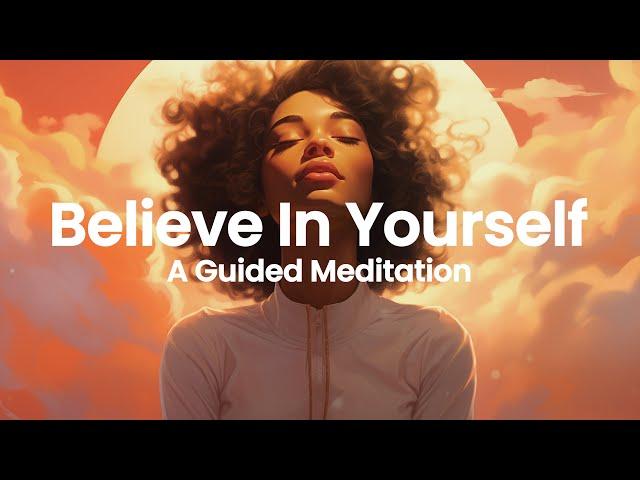 BELIEVE IN YOURSELF - A Short Guided MEDITATION, Strengthening Your Self-Belief and Confidence.