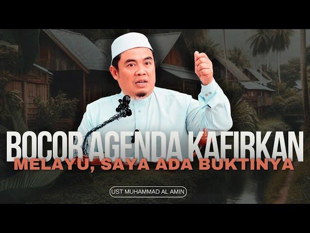 Bocor Agenda Kafirkan Bangsa Melayu, Saya Ada Buktinya - Ustaz Muhammad Al-Amin