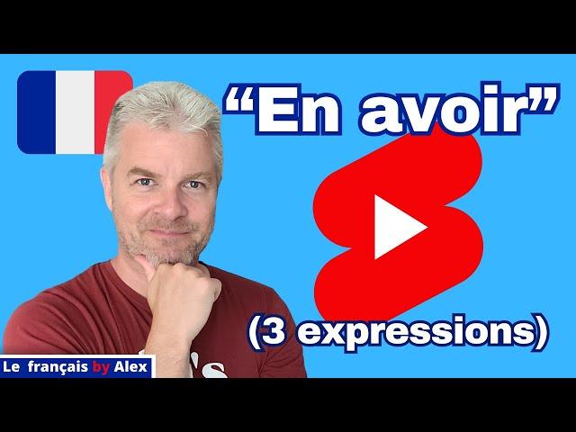 ️ 3 Expressions Avec EN AVOIR En Vrai Français Parlé (Le français by Alex)