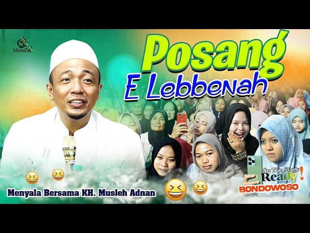 POSANG E LEBENAH ||  KH MUSLEH ADNAN TERBARU 2024 LIVE GRUJUGAN LOR - BONDOWOSO