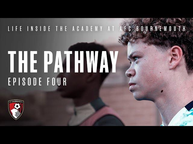 The Pathway: Episode Four | AFC Bournemouth Academy Documentary