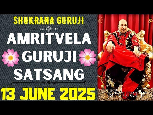 GURUJI AMRITVELA || 13 JUNE 2025 || FRIDAYJAI GURU JISHUKRANA GURUJI |GURUJI PARIVAAR LOVERS