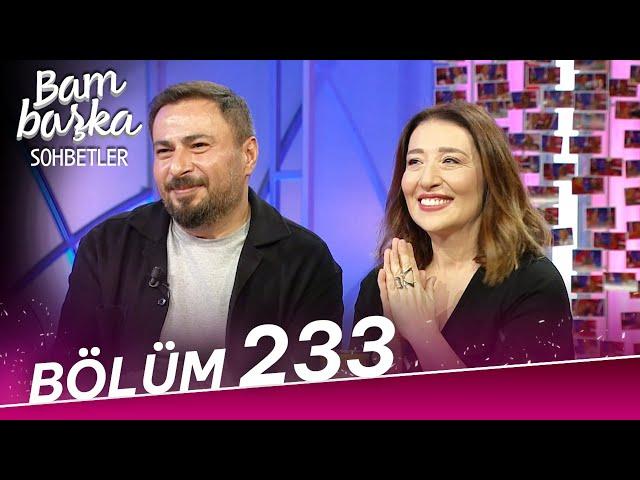 Bambaşka Sohbetler 233. Bölüm - Yasemin Baştan & Mustafa Kırantepe |"Saygı Duruşu ile Sete Başladık"