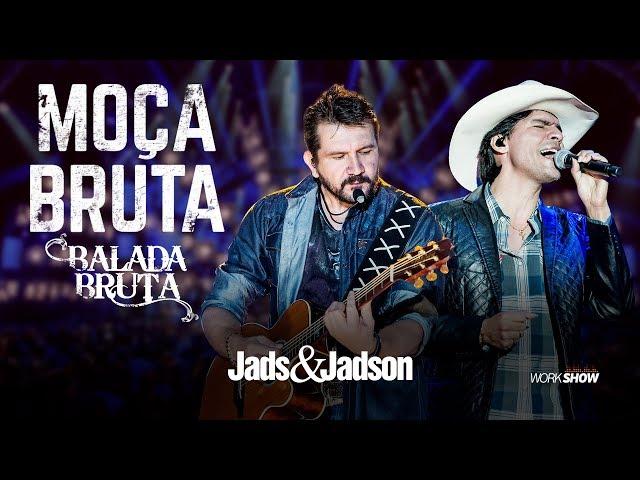 Jads e Jadson - MOÇA BRUTA - (DVD BALADA BRUTA)