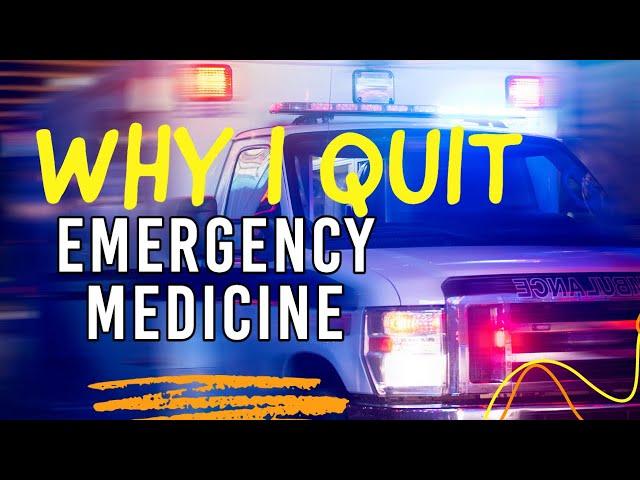 Why I Quit ER (Emergency Medicine)