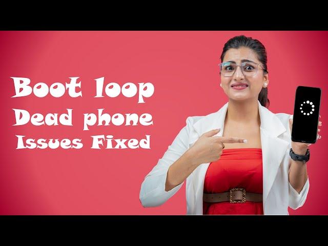 How to fix Android Boot loop and Dead phone issues