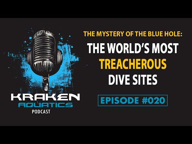 Kraken Aquatics Podcast #020 - The Mystery of the Blue Hole: The World's Most Treacherous Dive Sites