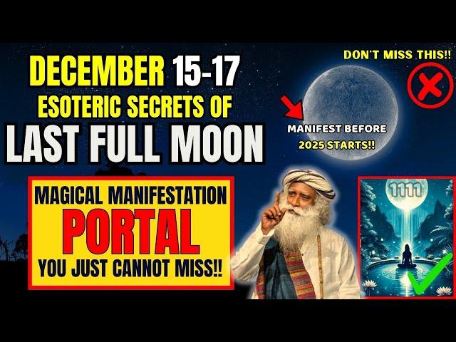 December 15-17 Full Moon Esoteric Secrets You MUST KNOW To Manifest Miracles