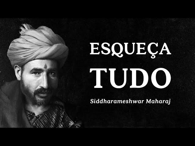 Siddharameshwar Maharaj - Esqueça Tudo