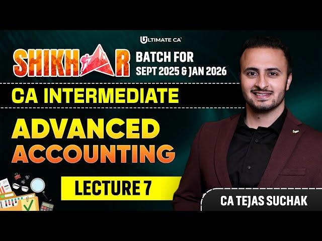 Advanced Accounting | L7 | CA Inter Jan 26 | CA Inter Sept 25 | Shikhar Batch | CA Tejas Suchak