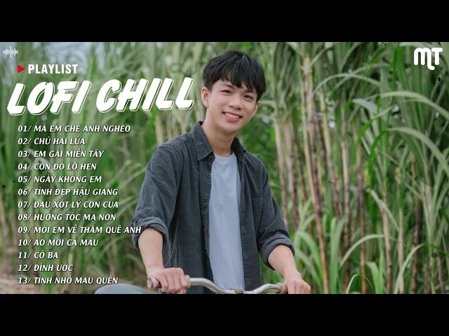 Nhạc Chill Lofi 2024 - Những Bản Lofi Mix Chill Nhẹ Nhàng Cực Hay | MÁ EM CHÊ ANH NGHÈO -CHÚ HAI LÚA