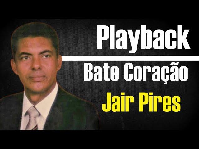 BATE CORAÇÃO JAIR PIRES PLAYBACK GOSPEL