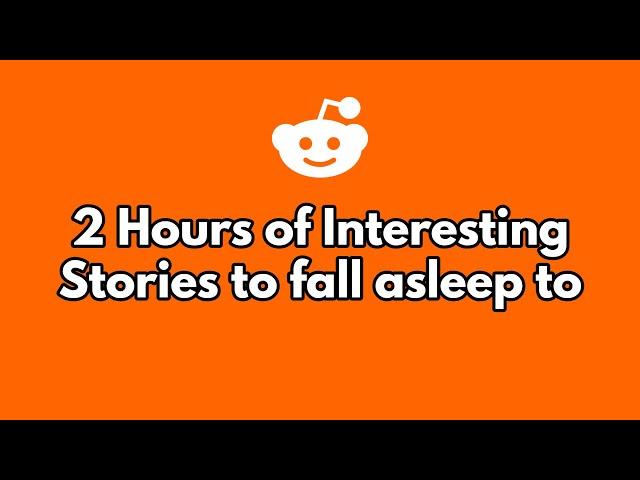 2 hours of stories to fall asleep to. (part 18)