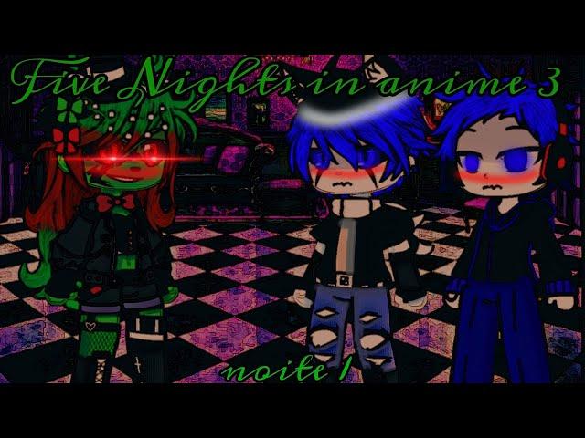 •||•FIVE NIGHTS IN ANIME 3•||• (NOITE 1)