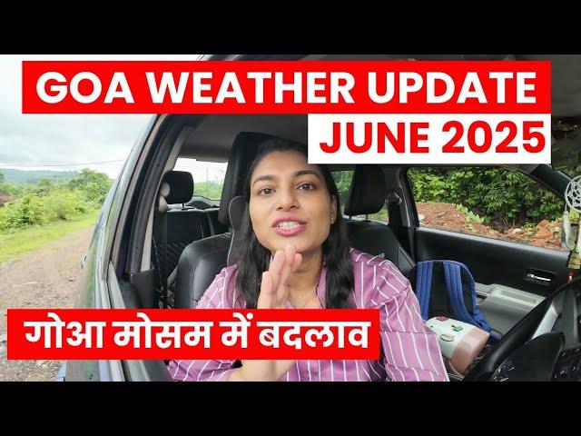 Weather changed suddenly | Goa LATEST WEATHER UPDATE JUNE 2025