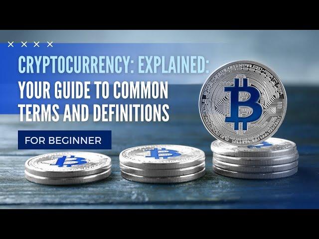 Mastering Cryptocurrency Terminology  A Comprehensive Guide to 22 Key Terms