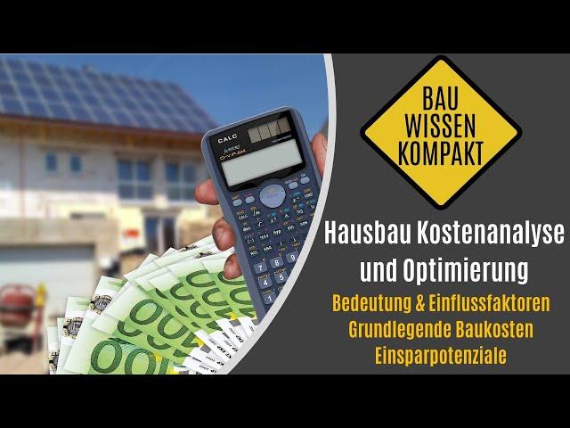 Hausbau Kostenanalyse - Einflussfaktoren / Grundlegende Kosten / Einsparpotenziale - KOMPAKT ERKLÄRT