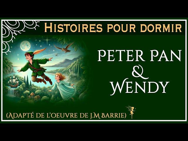 Histoire pour dormir  | Peter Pan & Wendy | Adaptation de l'oeuvre de J.M Barrie