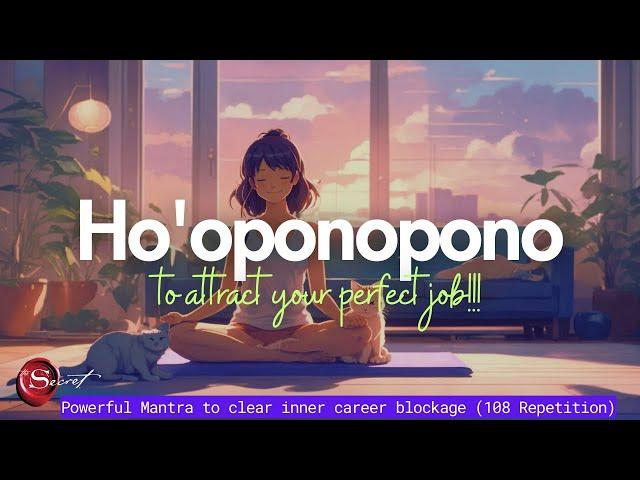 HO'OPONOPONO TO ATTRACT YOUR PERFECT JOB & TO CLEAR INNER BLOCKAGES| HAWAIIAN MANTRA |108 REPETITION