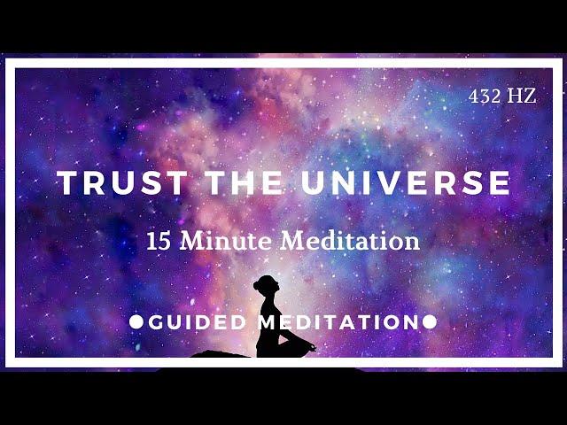 Trust the Universe - 15 Minute Guided Visualization Meditation