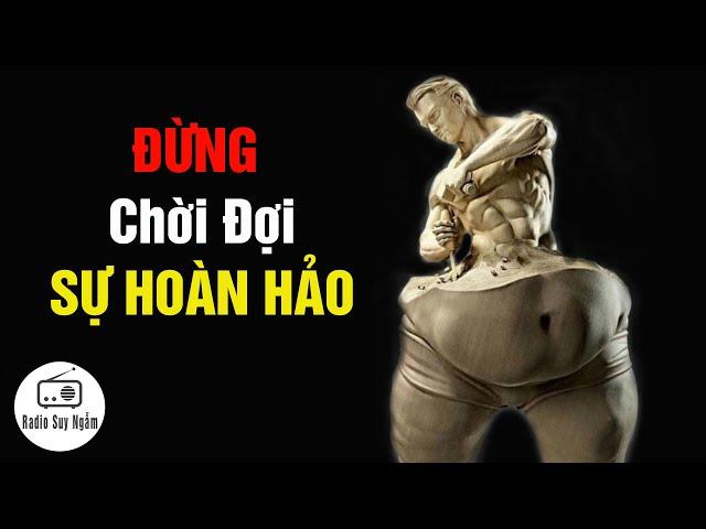 Đừng Đợi Sự Hoàn Hảo - - Động lực mỗi ngày - Mc Bá Tiến