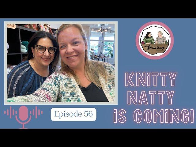 The Skein Scoop Podcast / Ep. 56 / Knitty Natty is coming, plus new MALs with Needles at the Ready