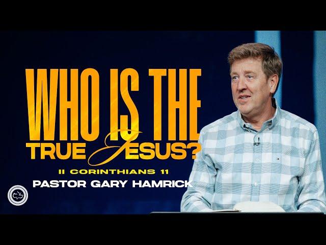 Who is the True Jesus?  |  2 Corinthians 11  |  Gary Hamrick