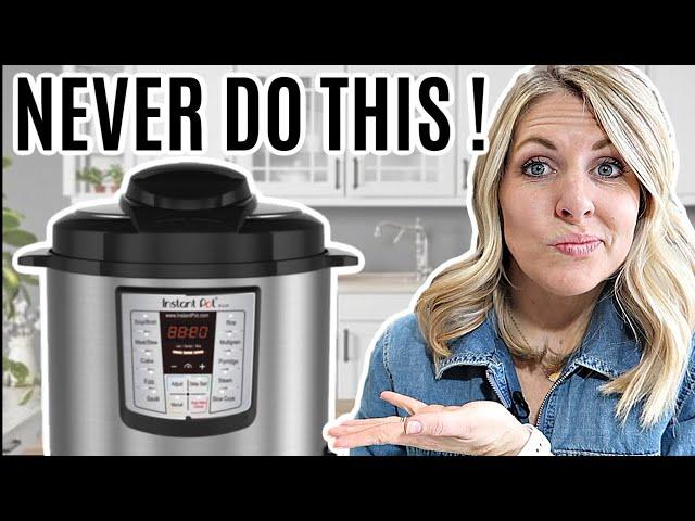 10 Things to NEVER TO DO With Your Instant Pot - Instant Pot Tips